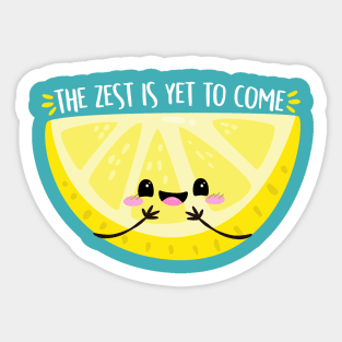 Zest is Yet to Come Sticker